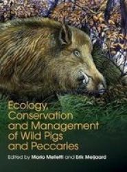 Ecology Conservation And Management Of Wild Pigs And Peccaries Hardcover