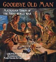 Goodbye Old Man - Matania&#39 S Vision Of The First World War Paperback