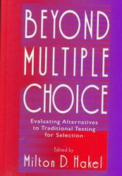 Beyond Multiple Choice - Evaluating Alternatives to Traditional Testing for Selection