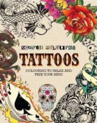 Inspired Colouring: Tattoos - Colouring To Relax And Free Your Mind Paperback