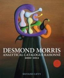 Desmond Morris - Analytical Catalogue Raisonne 2000-2012 hardcover