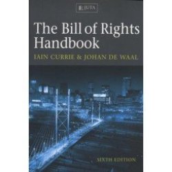 The Bill Of Rights Handbook 6e - Currie I De Waal J