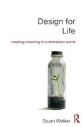 Design For Life - Creating Meaning In A Distracted World Hardcover