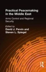 Practical Peacemaking in the Middle East, Vol 1 - Arms Control