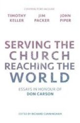 Serving The Church Reaching The World - Essays In Honour Of Don Carson Paperback