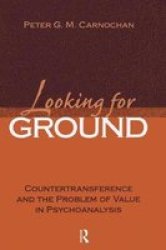 Looking For Ground - Countertransference And The Problem Of Value In Psychoanalysis Paperback