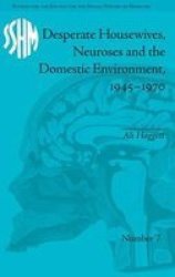 Desperate Housewives Neuroses And The Domestic Environment 1945-1970 hardcover