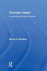 Thorstein Veblen - Economist And Social Theorist Hardcover