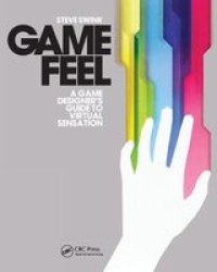 Game Feel: A Game Designer's Guide to Virtual Sensation Morgan Kaufmann Game Design Books