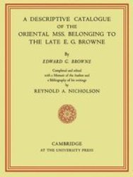 A Descriptive Catalogue of the Oriental Mss. Belonging to the Late E.G. Browne Paperback
