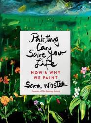 Painting Can Save Your Life - Sara Woster Hardcover