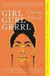 Girl Gurl Grrrl - On Womanhood And Belonging In The Age Of Black Girl Magic Paperback