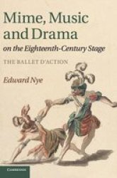 Mime, Music and Drama on the Eighteenth-Century Stage - The Ballet D'Action Hardcover