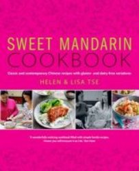 Sweet Mandarin Cookbook - Classic & Contemporary Chinese Recipes With Gluten & Dairy-free Variations hardcover