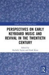 Perspectives On Early Keyboard Music And Revival In The Twentieth Century Hardcover