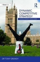 Dynamic Competitive Strategy - Turning Strategy Upside Down Hardcover