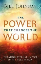 The Power That Changes The World - Creating Eternal Impact In The Here And Now Paperback