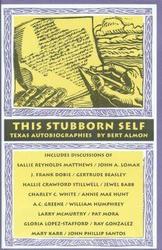 This Stubborn Self - Texas Autobiographies, 1925-2001