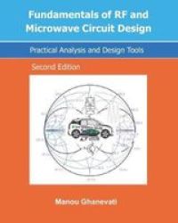 Fundamentals Of Rf And Microwave Circuit Design: Practical Analysis And Design Tools