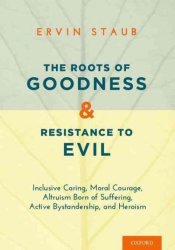 The Roots Of Goodness And Resistance To Evil - Ervin Staub Hardcover