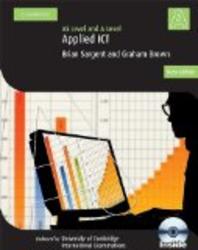 Applied AS A Level ICT with CD-ROM Cambridge International Examinations by Brian Thomas Sargent