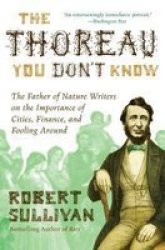The Thoreau You Don't Know - The Father of Nature Writers on the Importance of Cities, Finance, and Fooling Around