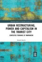 Urban Restructuring Power And Capitalism In The Tourist City - Contested Terrains Of Marrakesh Paperback