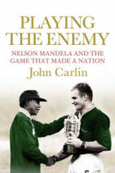 Playing The Enemy - Nelson Mandela And The Game That Made A Nation Now Filmed As Invictus