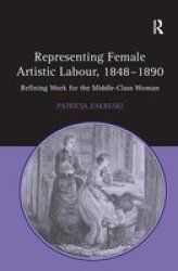 Representing Female Artistic Labour, 1848-1890: Refining Work for the Middle-Class Woman