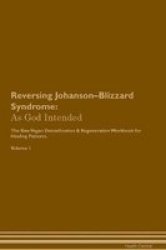 Reversing Johanson-blizzard Syndrome - As God Intended The Raw Vegan Plant-based Detoxification & Regeneration Workbook For Healing Patients. Volume 1 Paperback
