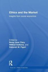 Ethics And The Market: Insights From Social Economics Routledge Advances In Social Economics