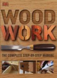 Woodwork - The Complete Step-by-step Manual Hardcover