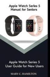 Apple Watch Series 5 Manual For Seniors - Apple Watch Series 5 User Guide For New Users Paperback