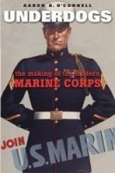 Underdogs - The Making Of The Modern Marine Corps Paperback