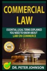 Commercial Law - Essential Legal Terms Explained You Need To Know About Law On Commerce Paperback