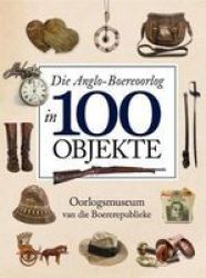 Die Anglo-boereoorlog In 100 Objekte Afrikaans Hardcover