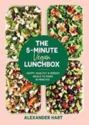 The 5 Minute Vegan Lunchbox - Happy Healthy & Speedy Meals To Make In Minutes Hardcover