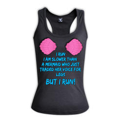 I Run I Am Slower Than A Mermaid Who Just Traded Her Voice For Legs But - Hers Racerback Clothing