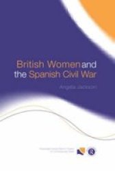 British Women and the Spanish Civil War Routledge Canada Blanch Studies in Contemporary Spain