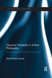 Classical Vaisesika In Indian Philosophy - On Knowing And What Is To Be Known Paperback