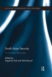 South Asian Security: 21ST Century Discourses Routledge Contemporary South Asia Series