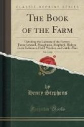 The Book Of The Farm Vol. 2 Of 6 - Detailing The Labours Of The Farmer Farm-steward Ploughman Shepherd Hedger Farm-labourer Field-worker And Cattle-man Classic Reprint Paperback