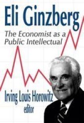 Eli Ginzberg: The Economist as a Public Intellectual Festschriften