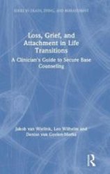 Loss Grief And Attachment In Life Transitions - A Clinician& 39 S Guide To Secure Base Counseling Hardcover