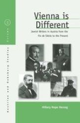"Vienna is Different" - Jewish Writers in Austria from the Fin De Siecle to the Present Hardcover