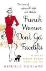 French Women Don&#39 T Get Facelifts - Aging With Attitude Paperback