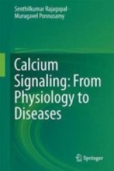 Calcium Signaling: From Physiology To Diseases Hardcover 1ST Ed. 2017