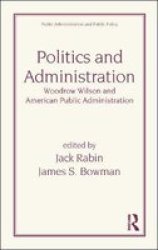 Politics And Administration: Woodrow Wilson And American Public Administration Public Administration And Public Policy