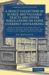 A Select Collection Of Scarce And Valuable Tracts And Other Publications On Paper Currency And Banking - From The Originals Of Hume Wallace Thornton Ricardo Blake Huskisson And Others With A Preface Notes And Index Paperback