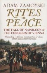 Rites Of Peace: The Fall Of Napoleon And The Congress Of Vienna Paperback